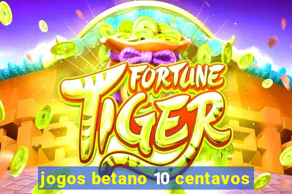 jogos betano 10 centavos